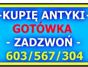 KUPIĘ ANTYKI - / Skup Antyków / - DZIEŁA SZTUKI - GOTÓWKA - SPRAWDŹ !!!