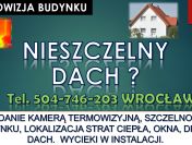 Przecieki na dachu, tel. 504-746-203, Wrocław, usterki, dach przecieka